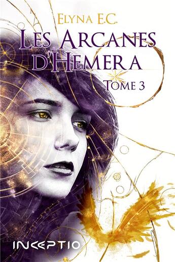 Couverture du livre « Les arcanes d'Hemera t.3 » de Elyna E.C. aux éditions Inceptio