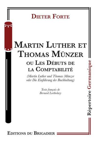 Couverture du livre « Martin Luther et Thomas Münzer ou Les débuts de la comptabilité » de Dieter Forte aux éditions Editions Du Brigadier