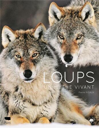 Couverture du livre « Loups ; un mythe vivant » de Pierre Rigaux aux éditions Delachaux & Niestle