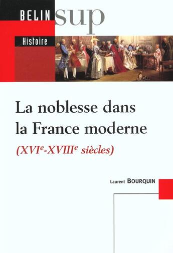 Couverture du livre « La noblesse dans la france moderne - xvie-xviiie siecles » de Laurent Bourquin aux éditions Belin Education