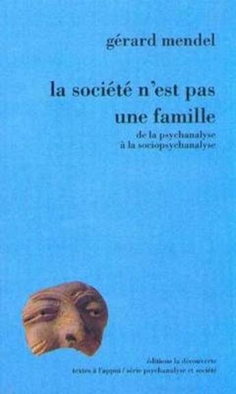 Couverture du livre « La société n est pas une famille ; de la psychanalyse à la sociopsychanalyse » de Mendel Gérard aux éditions La Decouverte