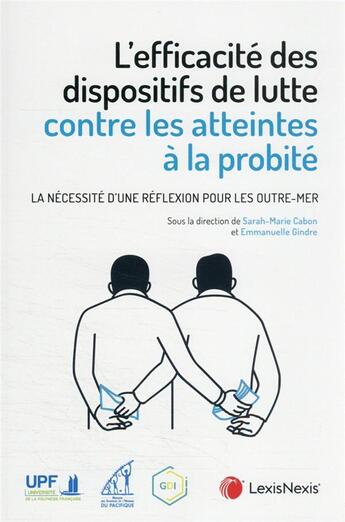 Couverture du livre « L'efficacité des dispositifs de lutte contre les atteintes à la probité » de Emmanuelle Gindre et Sarah-Marie Cabon aux éditions Lexisnexis