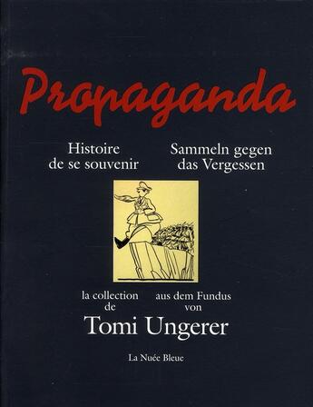 Couverture du livre « Propaganda ; histoires de se souvenir ; sammeln gegen das vergessen » de Tomi Ungerer aux éditions La Nuee Bleue