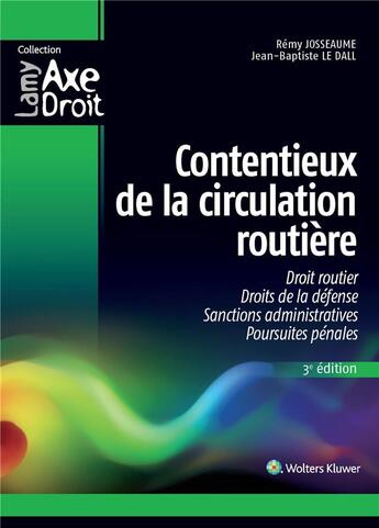 Couverture du livre « Contentieux de la circulation routière ; droit routier, droits de la défense, sanctions administratives, poursuites pénales (3e édition) » de Jean-Baptiste Le Dall et Remy Josseaume aux éditions Lamy