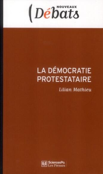 Couverture du livre « La démocratie protestataire ; mouvements sociaux et politique en France aujourd'hui » de Lilian Mathieu aux éditions Presses De Sciences Po