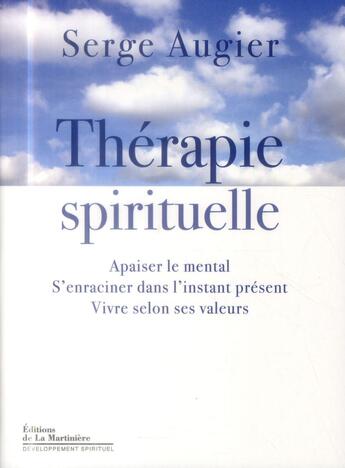 Couverture du livre « Thérapie spirituelle ; apaiser le mental, s'enraciner dans l'instant présent, vivre selon ses valeurs » de Serge Augier aux éditions La Martiniere