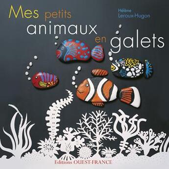 Couverture du livre « Mes petits animaux en galets » de Leroux-Hugon-Scheink aux éditions Ouest France