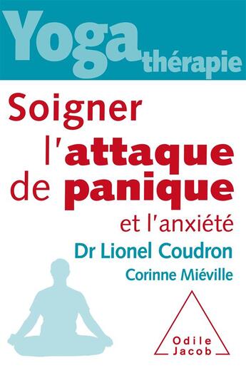 Couverture du livre « Yoga thérapie ; soigner l'attaque de panique et l'anxiété » de Lionel Coudron et Corinne Mieville aux éditions Odile Jacob