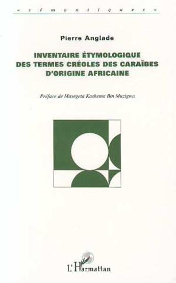 Couverture du livre « Inventaire etymologique des termes créoles des Caraïbes d'origine africaine » de Pierre Anglade aux éditions L'harmattan