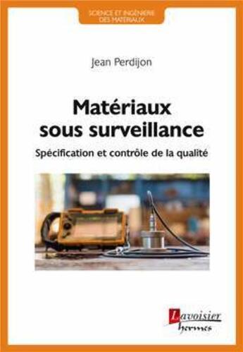 Couverture du livre « Matériaux sous surveillance : spécification et contrôle de la qualité » de Jean Perdijon aux éditions Hermes Science Publications