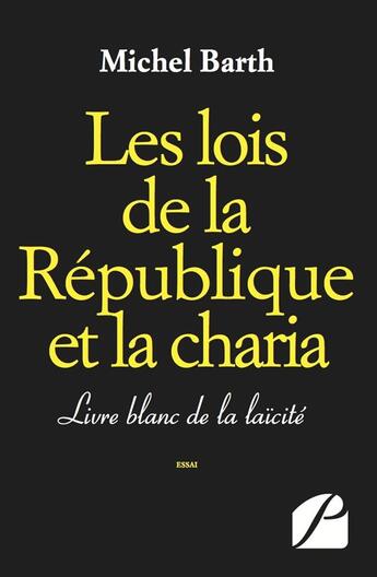 Couverture du livre « Les lois de la République et la charia ; livre blanc de la laïcité » de Michel Barth aux éditions Editions Du Panthéon