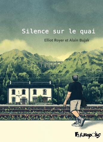 Couverture du livre « Silence sur le quai » de Alain Bujak et Elliot Royer aux éditions Futuropolis