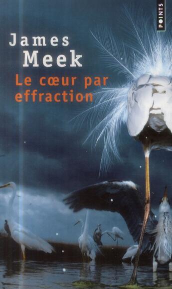 Couverture du livre « Le coeur par effraction » de James Meek aux éditions Points