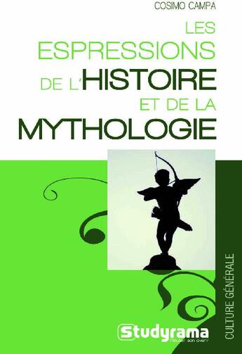 Couverture du livre « Les expressions de l'histoire et de la mythologie » de Cosimo Campa aux éditions Studyrama