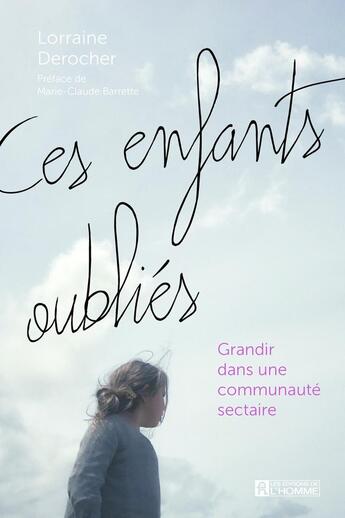 Couverture du livre « Ces enfants oubliés : grandir dans une communauté sectaire » de Lorraine Derocher aux éditions Editions De L'homme