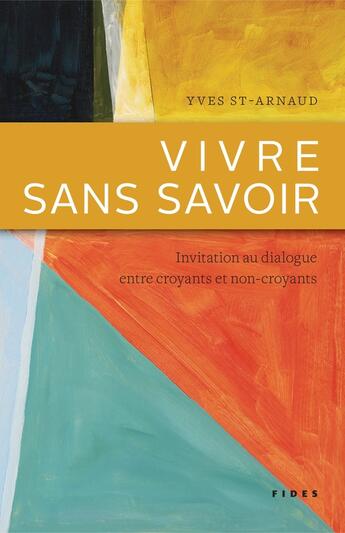 Couverture du livre « Vivre sans savoir » de Yves St-Arnaud aux éditions Fides