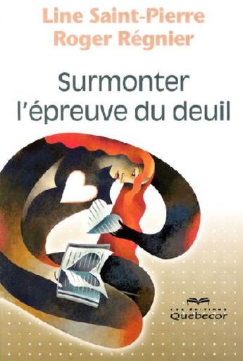 Couverture du livre « Surmonter l'épreuve du deuil (5e édition) » de Saint-Pierre/Regnier aux éditions Quebecor