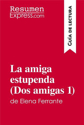 Couverture du livre « La amiga estupenda (Dos amigas 1) de Elena Ferrante (Guía de lectura) » de Resumenexpress aux éditions Resumenexpress