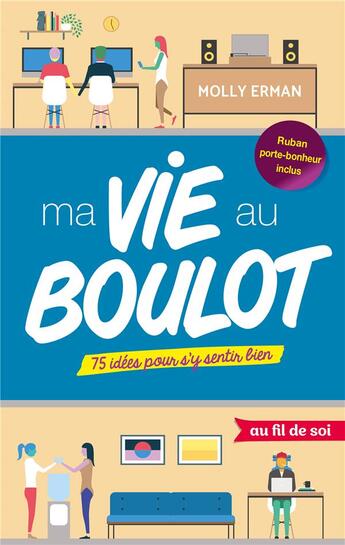 Couverture du livre « Ma vie au boulot ; 75 idées pour s'y sentir bien » de Molly Erman aux éditions De Boeck Superieur