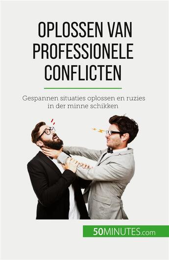 Couverture du livre « Oplossen van professionele conflicten - gespannen situaties oplossen en ruzies in der minne schikken » de Matoux Claude aux éditions 50minutes.com