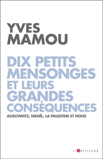 Couverture du livre « Dix petits mensonges et leurs grandes conséquences » de Yves Mamou aux éditions L'artilleur