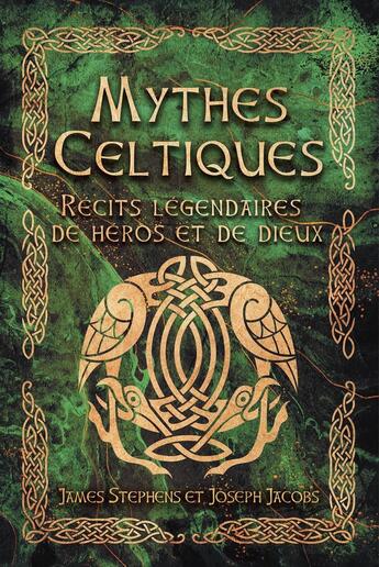 Couverture du livre « Mythes Celtiques - Récits légendaires de héros et de dieux » de Joseph Jacobs et James Stephens aux éditions Guy Trédaniel