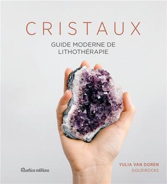 Couverture du livre « Cristaux ; guide moderne de lithothérapie » de Yulia Van Doren aux éditions Rustica