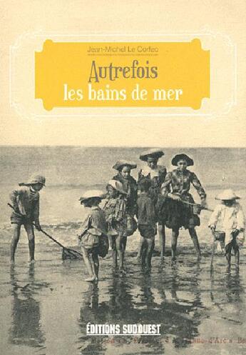 Couverture du livre « Autrefois les bains de mer » de Jean-Michel Le Corfec aux éditions Sud Ouest Editions