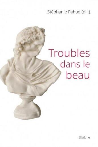 Couverture du livre « Troubles dans le beau » de Stephanie Pahud aux éditions Slatkine