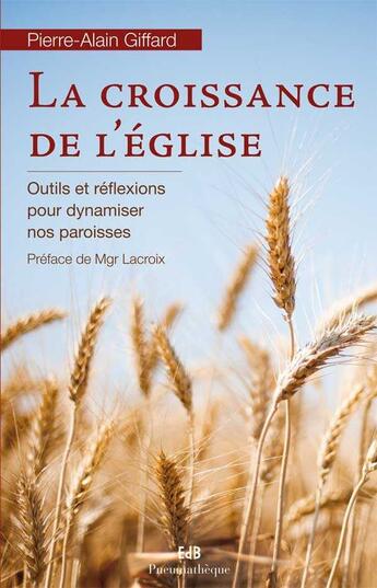 Couverture du livre « La croissance de l'Eglise ; outils et réflexions pour dynamiser nos paroisses » de Pierre-Alain Giffard aux éditions Des Beatitudes