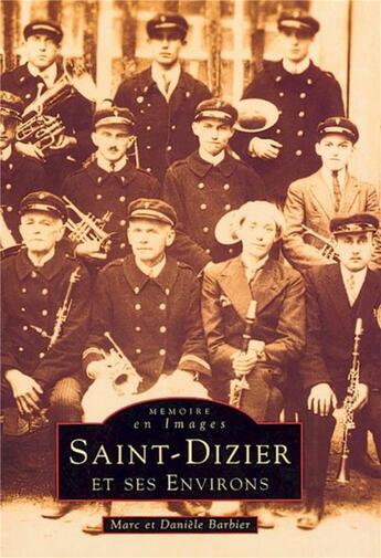 Couverture du livre « Saint-Dizier et ses environs » de Marc Barbier et Daniele Berbier aux éditions Editions Sutton