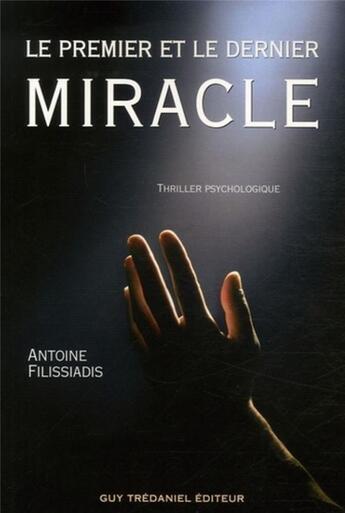 Couverture du livre « Le premier et le dernier miracle » de Antoine Filissiadis aux éditions Guy Trédaniel