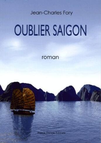 Couverture du livre « Oublier Saigon » de Jean-Charles Fory aux éditions France Europe