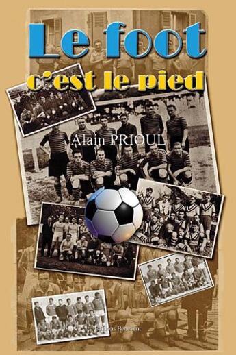 Couverture du livre « Le Foot, C'Est Le Pied » de Alain Prioul aux éditions Benevent