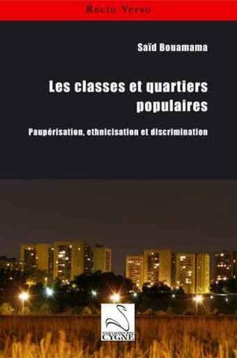 Couverture du livre « Les classes et quartiers populaires ; paupérisation, ethinicisation et discrimination » de Said Bouamama aux éditions Editions Du Cygne