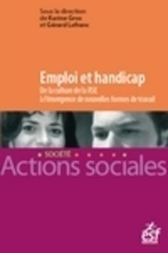 Couverture du livre « Emploi et handicap ; de la culture de la RSE à l'émergence de nouvelles formes de travail » de Gerard Lefranc et Karine Gros et Collectif aux éditions Esf Social