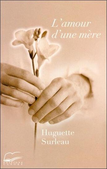 Couverture du livre « L'amour d'une mere » de Surleau Huguette aux éditions Lanore