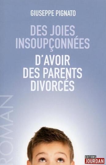 Couverture du livre « Des joies insoupconnees d'avoir des parents divorces » de Giuseppe Pignato aux éditions Jourdan