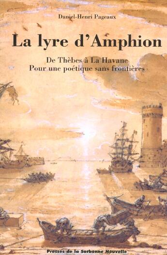 Couverture du livre « Lyre d'amphion (la). de thebes a la havane, pour une poetique sans fr » de Pageaux Daniel aux éditions Presses De La Sorbonne Nouvelle