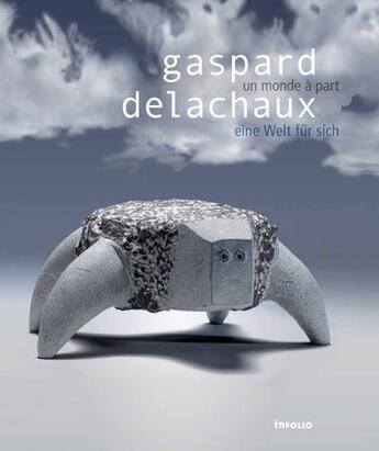 Couverture du livre « Gaspard Delachaux ; un monde à part ; eine Welt für sich » de Gaspard Delachaux et Florence Grivel aux éditions Infolio