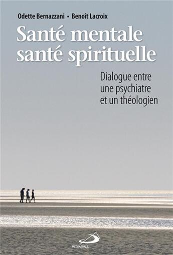 Couverture du livre « Santé mentale, santé spirituelle ; dialogue entre une psychiatre et un théologien » de Benoit Lacroix et Odette Bernazzani aux éditions Mediaspaul