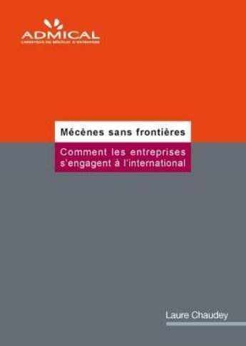 Couverture du livre « Mécènes sans frontières ; comment les entreprises s'engagent à l'international » de Laure Chaudey aux éditions Admical