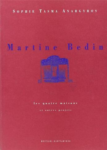 Couverture du livre « Martine Bedin : les quatre maisons et autres projets » de Tasma Sophie aux éditions Confluences