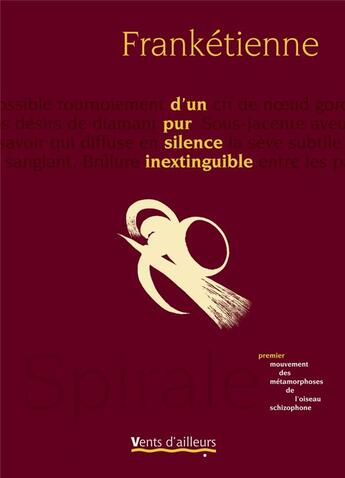 Couverture du livre « Métamorphoses de l'oiseau schizophone t.1 ; d'un pur silence inextinguible » de Franketienne aux éditions Vents D'ailleurs