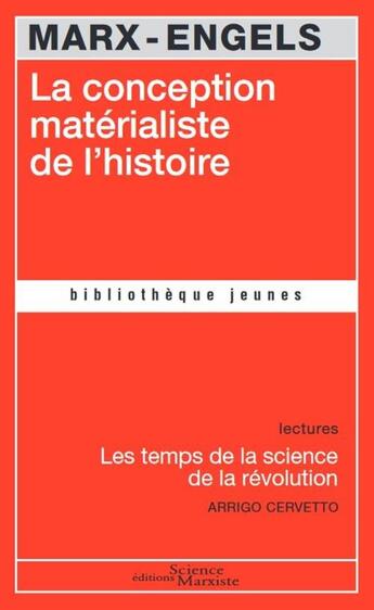 Couverture du livre « La conception matérialiste de l'histoire ; les temps de science de la révolution » de Karl Marx et Arrigo Cervetto et Friedrich Engels aux éditions Science Marxiste