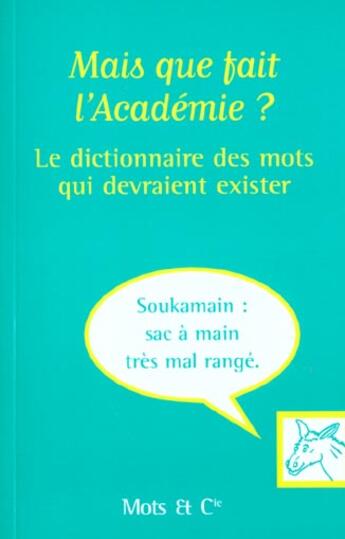 Couverture du livre « Mais que fait l'academie ? - le dictionnaire des mots qui devraient exister » de Des Lecteurs De Sud- aux éditions Mango