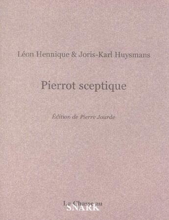 Couverture du livre « Pierrot sceptique » de Leon Hennique et Joris-Karl Huysmans aux éditions Chasse Au Snark