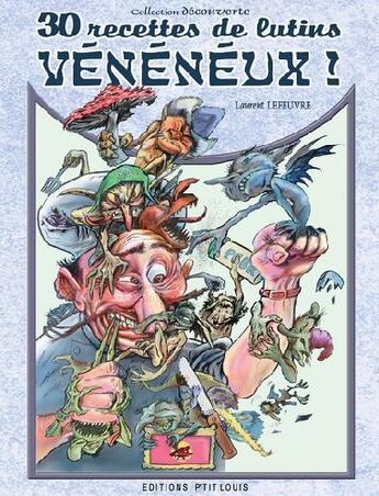 Couverture du livre « 30 recettes de lutins vénéneux ! » de Laurent Lefeuvre aux éditions P'tit Louis