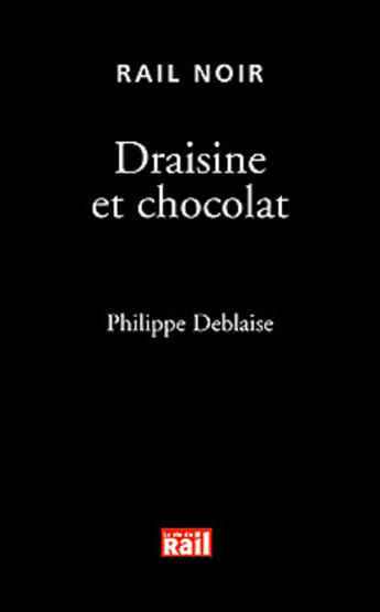 Couverture du livre « Draisine et chocolat » de Philippe Deblaise aux éditions La Vie Du Rail