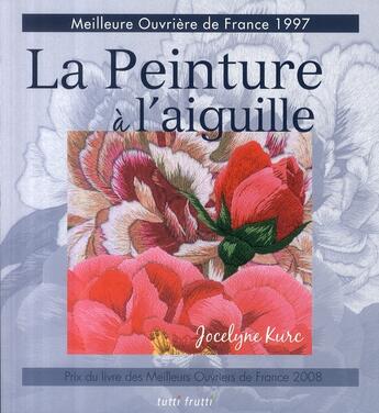 Couverture du livre « La peinture à l'aiguille » de Jocelyne Kurc aux éditions Tutti Frutti